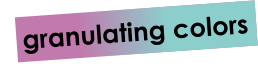 granulating colors