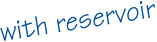 with reservoir