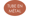 TUBE EN  MÉTAL