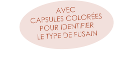 AVEC  CAPSULES COLORÉES  POUR IDENTIFIER  LE TYPE DE FUSAIN