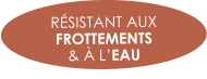 RÉSISTANT AUX FROTTEMENTS  & À L’EAU