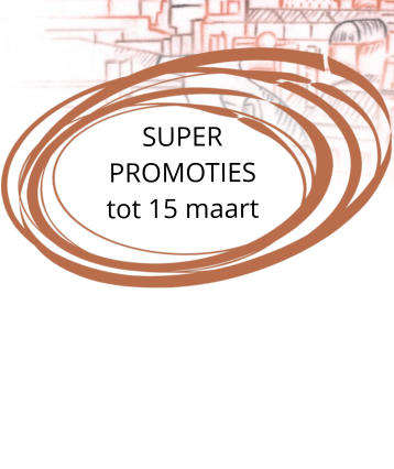 SUPER  PROMOTIES tot 15 maart