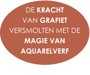 DE KRACHT  VAN GRAFIET VERSMOLTEN MET DE MAGIE VAN AQUARELVERF