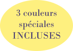 3 couleurs  spéciales  INCLUSES