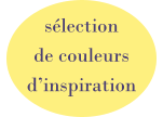 sélection  de couleurs d’inspiration