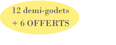 12 demi-godets + 6 OFFERTS