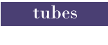 tubes