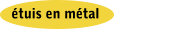 étuis en métal