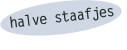 halve staafjes