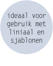 ideaal voor gebruik met liniaal en sjablonen