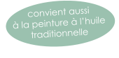 convient aussi  à la peinture à l’huile traditionnelle