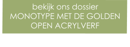 bekijk ons dossier MONOTYPE MET DE GOLDEN OPEN ACRYLVERF