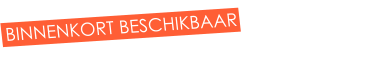 BINNENKORT BESCHIKBAAR