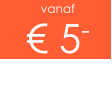 vanaf € 5-