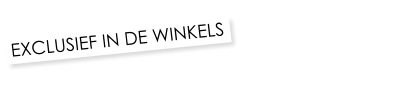 EXCLUSIEF IN DE WINKELS