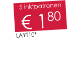 5 inktpatronen € 180 LAYT10*