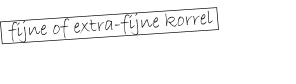 fijne of extra-fijne korrel