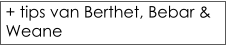+ tips van Berthet, Bebar & Weane
